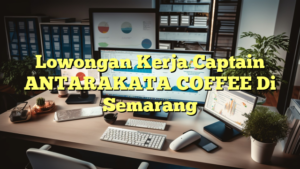 Lowongan Kerja Captain ANTARAKATA COFFEE Di Semarang