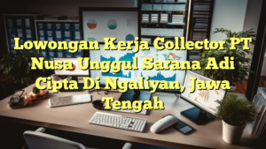 Lowongan Kerja Collector PT Nusa Unggul Sarana Adi Cipta Di Ngaliyan, Jawa Tengah