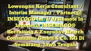 Lowongan Kerja Consultant / Interim Manager / Partner @ INSECOGO (m/f/d) Remote In Indonesia INSEMACO® Recruiting & Executive Search Consultants GmbH & Co. KG Di Semarang, Jawa Tengah