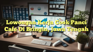 Lowongan Kerja Cook Panci Cafe Di Bringin, Jawa Tengah