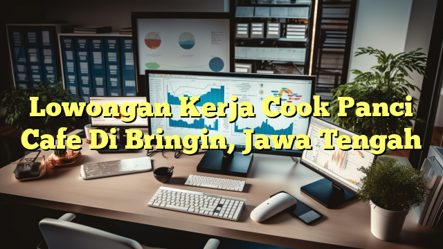 Lowongan Kerja Cook Panci Cafe Di Bringin, Jawa Tengah