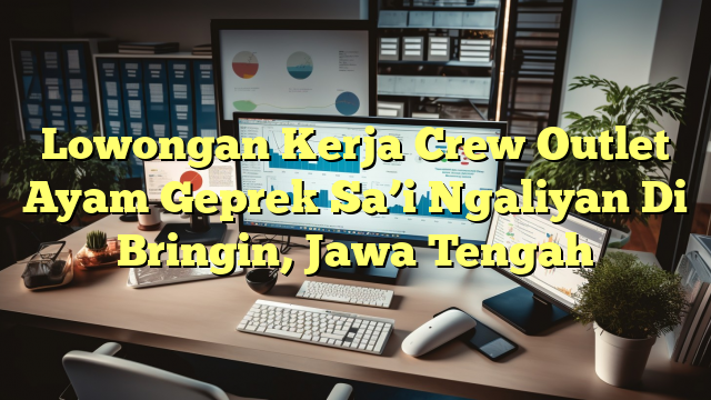 Lowongan Kerja Crew Outlet Ayam Geprek Sa’i Ngaliyan Di Bringin, Jawa Tengah