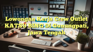 Lowongan Kerja Crew Outlet KATSU BING Di Gunungpati, Jawa Tengah