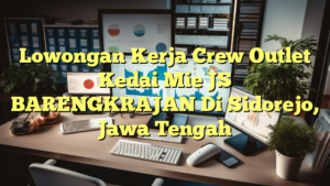 Lowongan Kerja Crew Outlet Kedai Mie JS BARENGKRAJAN Di Sidorejo, Jawa Tengah