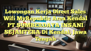 Lowongan Kerja Direct Sales Wifi MyRepublic Area Kendal PT SUMBERDAYA INSANI SEJAHTERA Di Kendal, Jawa Tengah