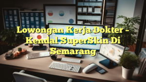 Lowongan Kerja Dokter – Kendal SuperSkin Di Semarang