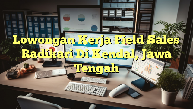 Lowongan Kerja Field Sales Radikari Di Kendal, Jawa Tengah