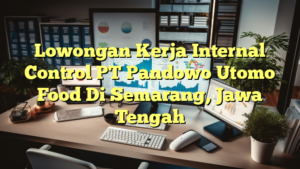 Lowongan Kerja Internal Control PT Pandowo Utomo Food Di Semarang, Jawa Tengah