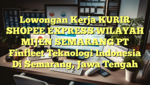 Lowongan Kerja KURIR SHOPEE EXPRESS WILAYAH MIJEN SEMARANG PT Finfleet Teknologi Indonesia Di Semarang, Jawa Tengah