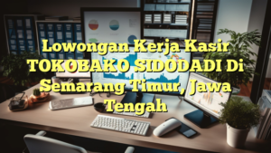 Lowongan Kerja Kasir TOKOBAKO SIDODADI Di Semarang Timur, Jawa Tengah