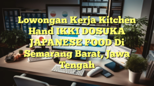 Lowongan Kerja Kitchen Hand IKKI DOSUKA JAPANESE FOOD Di Semarang Barat, Jawa Tengah