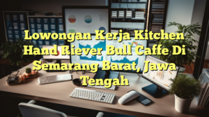 Lowongan Kerja Kitchen Hand Riever Bull Caffe Di Semarang Barat, Jawa Tengah