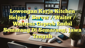 Lowongan Kerja Kitchen Helper / Server / Waiter / Waitress Geprek Endul Semarang Di Semarang, Jawa Tengah