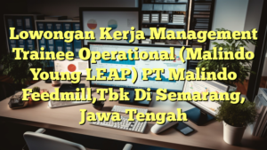 Lowongan Kerja Management Trainee Operational (Malindo Young LEAP) PT Malindo Feedmill,Tbk Di Semarang, Jawa Tengah