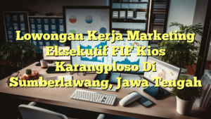 Lowongan Kerja Marketing Eksekutif FIF Kios Karangploso Di Sumberlawang, Jawa Tengah