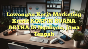 Lowongan Kerja Marketing Kredit KOSPIN BUANA ARTHA Di Ngaliyan, Jawa Tengah