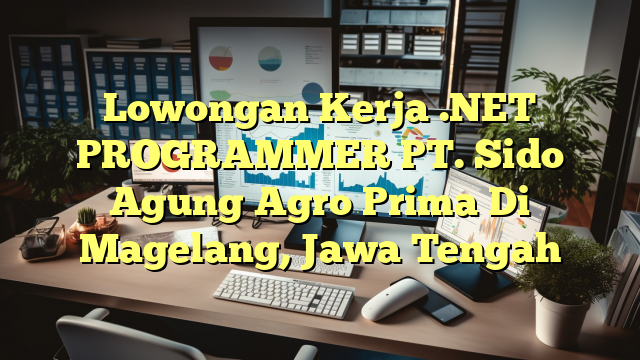 Lowongan Kerja .NET PROGRAMMER PT. Sido Agung Agro Prima Di Magelang, Jawa Tengah