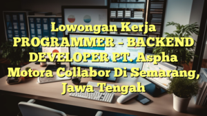 Lowongan Kerja PROGRAMMER – BACKEND DEVELOPER PT. Aspha Motora Collabor Di Semarang, Jawa Tengah