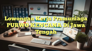 Lowongan Kerja Pramuniaga PURWO KENCANA Di Jawa Tengah