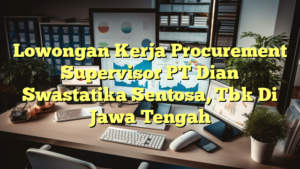 Lowongan Kerja Procurement Supervisor PT Dian Swastatika Sentosa, Tbk Di Jawa Tengah