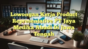 Lowongan Kerja Product Representative PT Jaya Medika Abadi Di Jawa Tengah