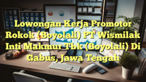 Lowongan Kerja Promotor Rokok (Boyolali) PT Wismilak Inti Makmur Tbk (Boyolali) Di Gabus, Jawa Tengah