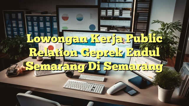 Lowongan Kerja Public Relation Geprek Endul Semarang Di Semarang