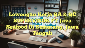 Lowongan Kerja QA & QC SUPERVISOR PT Java Seafood Di Semarang, Jawa Tengah