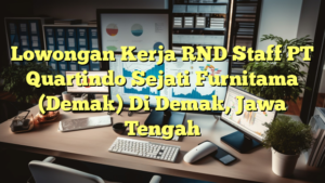 Lowongan Kerja RND Staff PT Quartindo Sejati Furnitama (Demak) Di Demak, Jawa Tengah