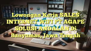 Lowongan Kerja SALES INTERNET WIFI PT AGAPE SOLUSI ANDALAN Di Banyumas, Jawa Tengah