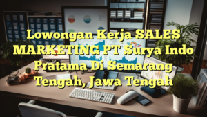 Lowongan Kerja SALES MARKETING PT Surya Indo Pratama Di Semarang Tengah, Jawa Tengah