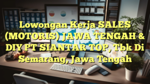 Lowongan Kerja SALES (MOTORIS) JAWA TENGAH & DIY PT SIANTAR TOP, Tbk Di Semarang, Jawa Tengah