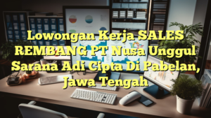 Lowongan Kerja SALES REMBANG PT Nusa Unggul Sarana Adi Cipta Di Pabelan, Jawa Tengah