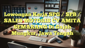 Lowongan Kerja SPG / SPB / SALES MOTORIS CV AMITA SEMARANG Di Gajah Mungkur, Jawa Tengah