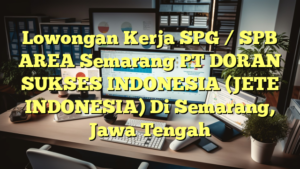 Lowongan Kerja SPG / SPB AREA Semarang PT DORAN SUKSES INDONESIA (JETE INDONESIA) Di Semarang, Jawa Tengah