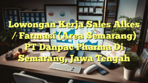 Lowongan Kerja Sales Alkes / Farmasi (Area Semarang) PT Danpac Pharma Di Semarang, Jawa Tengah