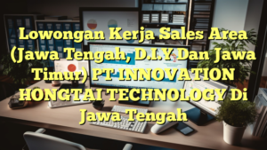 Lowongan Kerja Sales Area (Jawa Tengah, D.I.Y Dan Jawa Timur) PT INNOVATION HONGTAI TECHNOLOGY Di Jawa Tengah