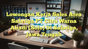 Lowongan Kerja Sales Area Salatiga PT Citra Warna Abadi (Solo) Di Salatiga, Jawa Tengah