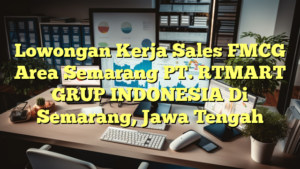 Lowongan Kerja Sales FMCG Area Semarang PT. RTMART GRUP INDONESIA Di Semarang, Jawa Tengah