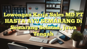 Lowongan Kerja Sales MD PT HASTA AYU SEMARANG Di Semarang Selatan, Jawa Tengah