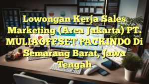 Lowongan Kerja Sales Marketing (Area Jakarta) PT. MULIAOFFSET PACKINDO Di Semarang Barat, Jawa Tengah