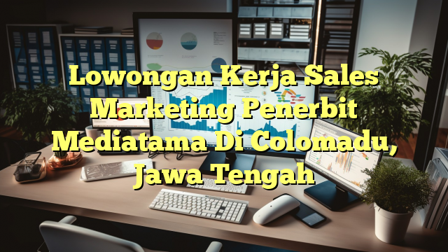 Lowongan Kerja Sales Marketing Penerbit Mediatama Di Colomadu, Jawa Tengah