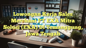 Lowongan Kerja Sales Merchant PT EXA Mitra Solusi (EXA) Di Temanggung, Jawa Tengah