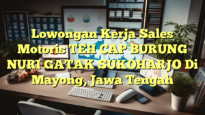 Lowongan Kerja Sales Motoris TEH CAP BURUNG NURI GATAK SUKOHARJO Di Mayong, Jawa Tengah