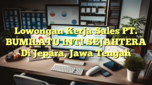 Lowongan Kerja Sales PT. BUMILATU INTI SEJAHTERA Di Jepara, Jawa Tengah