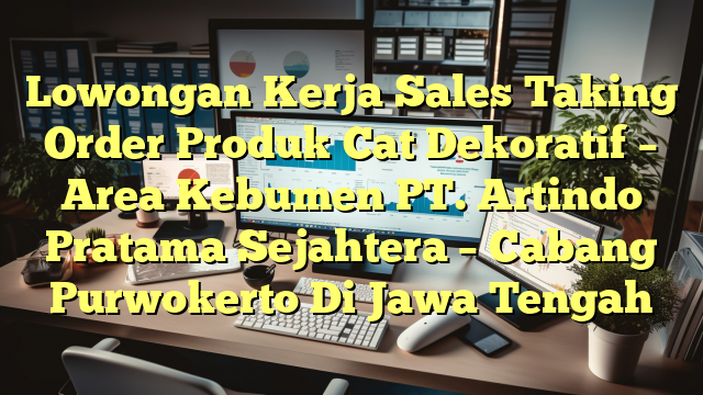 Lowongan Kerja Sales Taking Order Produk Cat Dekoratif – Area Kebumen PT. Artindo Pratama Sejahtera – Cabang Purwokerto Di Jawa Tengah