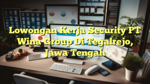 Lowongan Kerja Security PT Wina Group Di Tegalrejo, Jawa Tengah