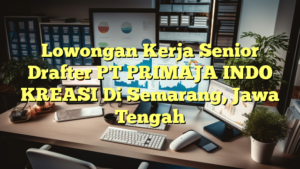 Lowongan Kerja Senior Drafter PT PRIMAJA INDO KREASI Di Semarang, Jawa Tengah