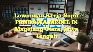 Lowongan Kerja Sopir PANDAWA MEDEL Di Magelang Utara, Jawa Tengah