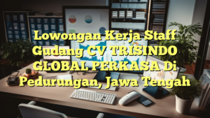 Lowongan Kerja Staff Gudang CV TRISINDO GLOBAL PERKASA Di Pedurungan, Jawa Tengah